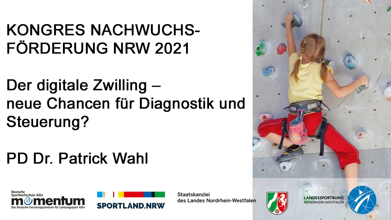 Titelbild zum Vortrag „Der digitale Zwilling – neue Chancen für Diagnostik und Steuerung?“ von PD Dr. Patrick Wahl beim Kongress Nachwuchsförderung NRW 2021. Rechts ein Foto eines Mädchens mit Zöpfen, gelbem T-Shirt und roter Hose, das mit Klettergurt an einer Kletterwand klettert. Unten Logos von momentum, Sportland.NRW, der Staatskanzlei des Landes Nordrhein-Westfalen und des Landessportbunds Nordrhein-Westfalen.

